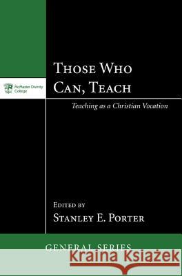 Those Who Can, Teach Stanley E. Porter 9781620329368