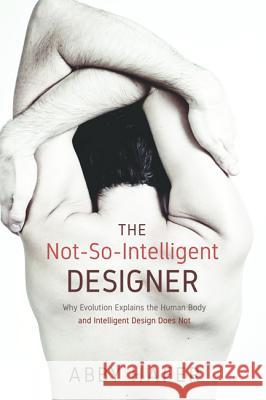 The Not-So-Intelligent Designer Abby Hafer 9781620329412 Cascade Books