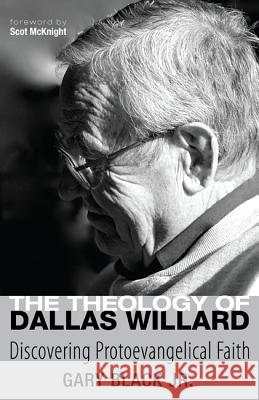 The Theology of Dallas Willard Gary Black Scot McKnight 9781620329634