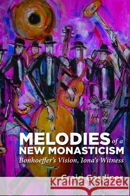 Melodies of a New Monasticism Craig Gardiner Rowan Williams 9781620329931 Cascade Books