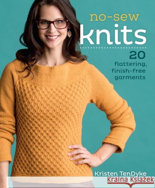 No-Sew Knits: 20 Flattering, Finish-Free Garments Kristen Tendyke 9781620336243