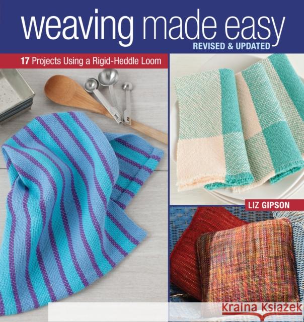 Weaving Made Easy Revised and Updated: 17 Projects Using a Rigid-Heddle Loom Gipson, Liz 9781620336809 Interweave Press