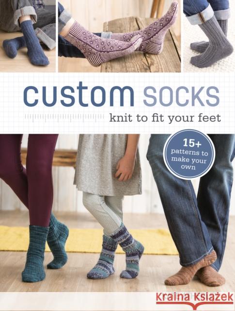 Custom Socks: Knit to Fit Your Feet Kate Atherley 9781620337752 Interweave Press
