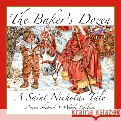 The Baker's Dozen: A Saint Nicholas Tale, with Bonus Cookie Recipe and Pattern for St. Nicholas Christmas Cookies (15th Anniversary Editi Aaron Shepard Wendy Edelson 9781620355039 Skyhook Press