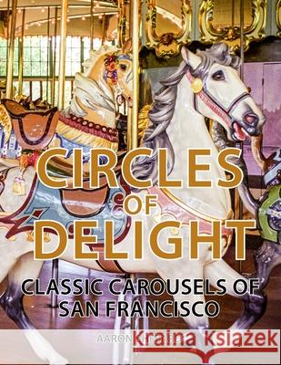 Circles of Delight: Classic Carousels of San Francisco Aaron Shepard 9781620355060 Shepard Publications