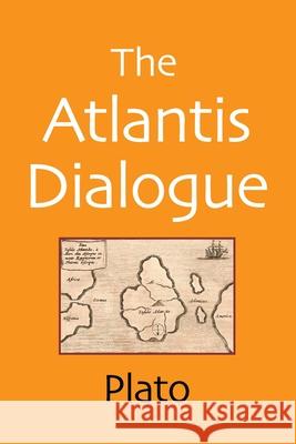 The Atlantis Dialogue: The Original Story of the Lost City, Civilization, Continent, and Empire Plato 9781620355206 Shepard Publications