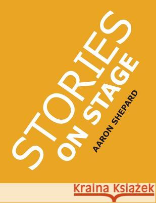 Stories on Stage: Children's Plays for Reader's Theater (or Readers Theatre), With 15 Scripts from 15 Authors, Including Louis Sachar, N Shepard, Aaron 9781620355220 Shepard Publications