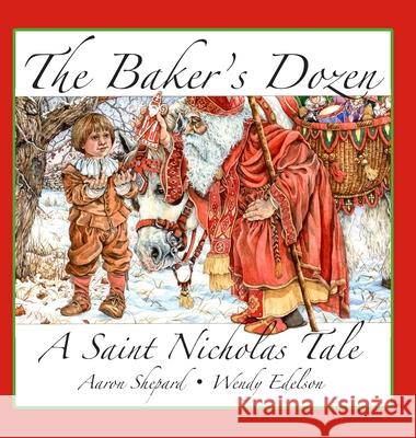 The Baker's Dozen: A Saint Nicholas Tale, with Bonus Cookie Recipe and Pattern for St. Nicholas Christmas Cookies (15th Anniversary Editi Aaron Shepard Wendy Edelson 9781620355527 Skyhook Press