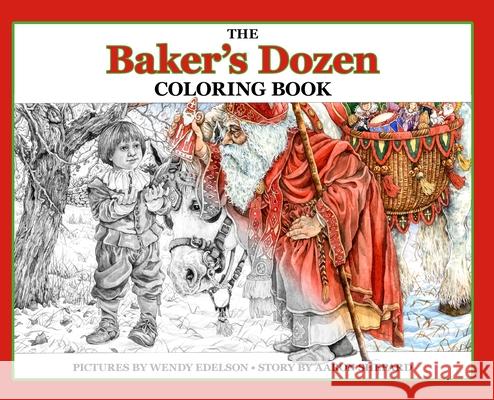 The Baker's Dozen Coloring Book: A Grayscale Adult Coloring Book and Children's Storybook Featuring a Christmas Legend of Saint Nicholas Wendy Edelson Aaron Shepard 9781620355633 Skyhook Press