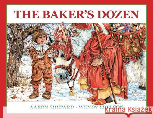The Baker's Dozen: A Saint Nicholas Tale, with Bonus Cookie Recipe and Pattern for St. Nicholas Christmas Cookies (Special Edition) Aaron Shepard Wendy Edelson 9781620355787 Skyhook Press