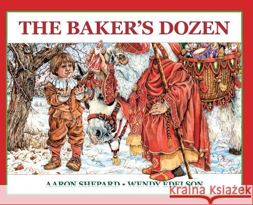The Baker's Dozen: A Saint Nicholas Tale, with Bonus Cookie Recipe and Pattern for St. Nicholas Christmas Cookies (Special Edition) Aaron Shepard Wendy Edelson 9781620355794 Skyhook Press