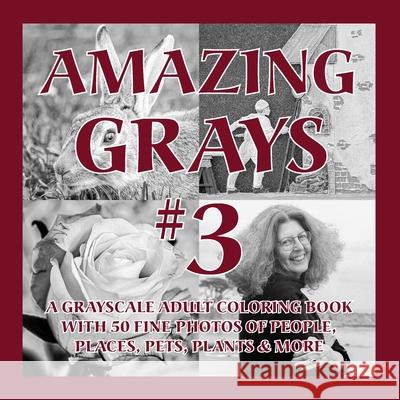 Amazing Grays #3: A Grayscale Adult Coloring Book with 50 Fine Photos of People, Places, Pets, Plants & More Islander Coloring                        Aaron Shepard Anne L. Watson 9781620356142 Islander Images