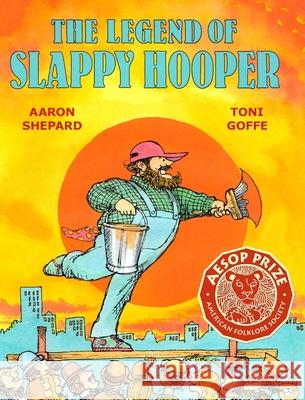 The Legend of Slappy Hooper: An American Tall Tale (30th Anniversary Edition) Aaron Shepard Toni Goffe 9781620356241