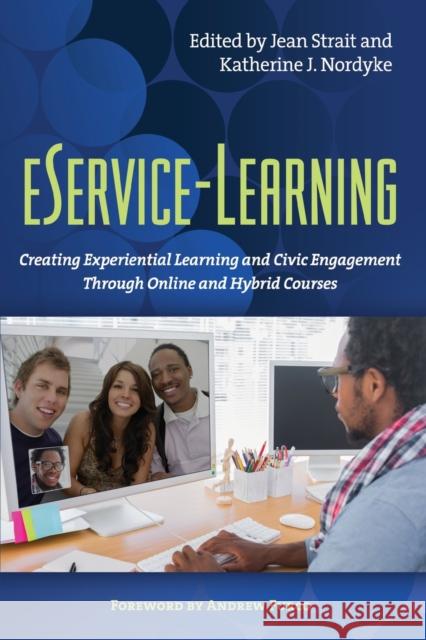 Eservice-Learning: Creating Experiential Learning and Civic Engagement Through Online and Hybrid Courses Jean R. Strait Katherine Nordyke Andrew Furco 9781620360644 Stylus Publishing (VA)