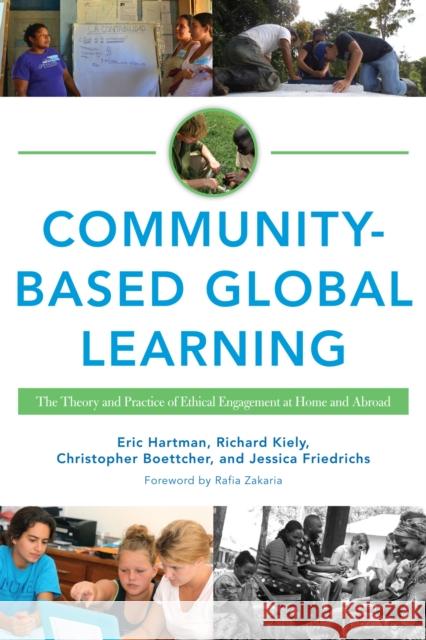 Community-Based Global Learning: The Theory and Practice of Ethical Engagement at Home and Abroad Eric Hartman Richard C. Kiely Jessica Friedrichs 9781620360873 Stylus Publishing (VA)