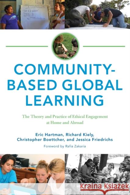 Community-Based Global Learning: The Theory and Practice of Ethical Engagement at Home and Abroad Hartman, Eric 9781620360880