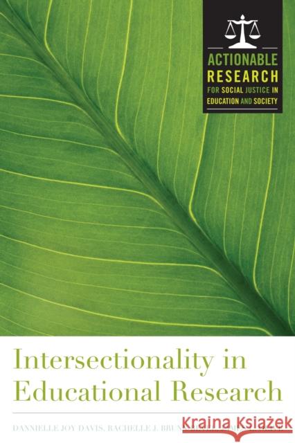 Intersectionality in Educational Research James Olive Dannielle Joy Davis Rachelle Brunn-Bevel 9781620360958