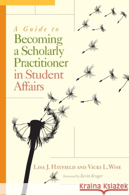 A Guide to Becoming a Scholarly Practitioner in Student Affairs Lisa J. Hatfield Vicki L. Wise 9781620361528 Stylus Publishing (VA)