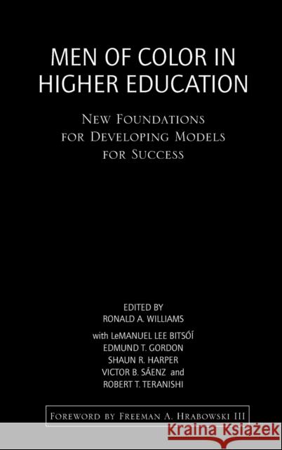 Men of Color in Higher Education: New Foundations for Developing Models for Success Ronald A. Williams Lemanuel Bitsoi Edmund T. Gordon 9781620361597