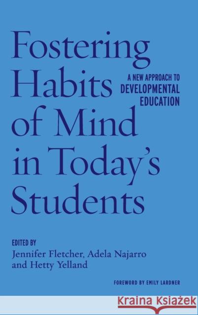 Fostering Habits of Mind in Today's Students: A New Approach to Developmental Education Jennifer Fletcher Jennifer Fletcher Adela Najarro 9781620361795 Stylus Publishing (VA)