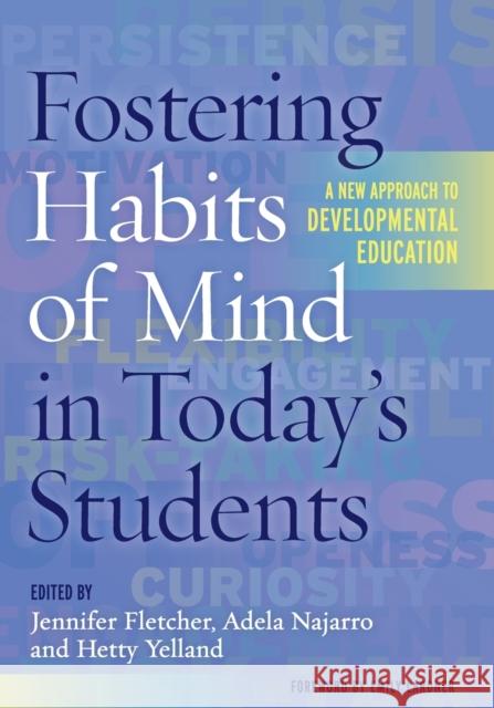 Fostering Habits of Mind in Today's Students: A New Approach to Developmental Education Jennifer Fletcher Jennifer Fletcher Adela Najarro 9781620361801 Stylus Publishing (VA)