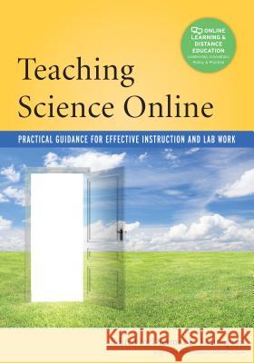 Teaching Science Online: Practical Guidance for Effective Instruction and Lab Work Dietmar Kennepohl 9781620361887 Stylus Publishing (VA)