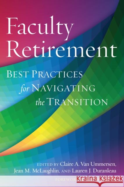 Faculty Retirement: Best Practices for Navigating the Transition Claire Va Jean McLaughlin Lauren Duranleau 9781620361917 Stylus Publishing (VA)