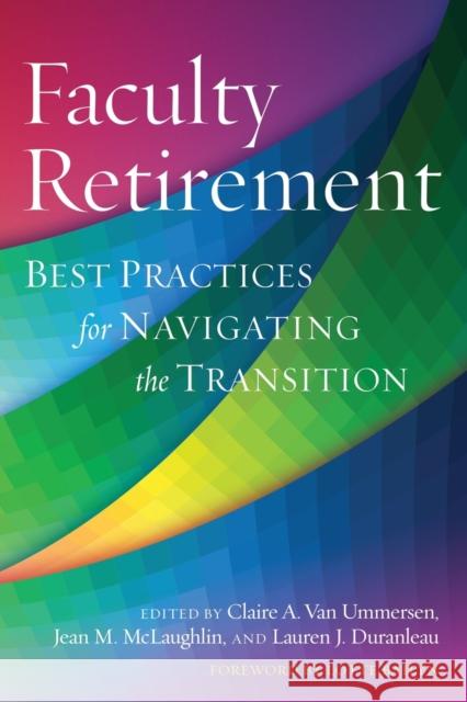 Faculty Retirement: Best Practices for Navigating the Transition Claire Va Jean McLaughlin Lauren Duranleau 9781620361924 Stylus Publishing (VA)