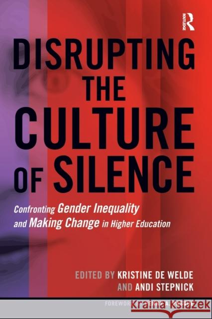 Disrupting the Culture of Silence: Confronting Gender Inequality and Making Change in Higher Education Kris D Andi Stepnick Penny A. Pasque 9781620362181