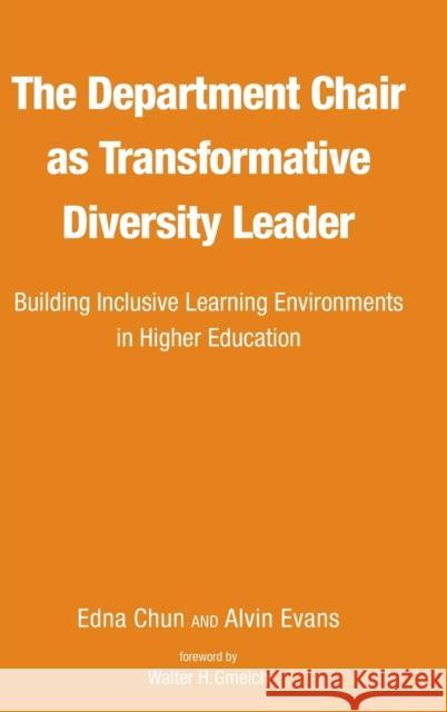 The Department Chair as Transformative Diversity Leader: Building Inclusive Learning Environments in Higher Education Edna Chun Alvin Evans Walter H. Gmelch 9781620362372 Stylus Publishing (VA)