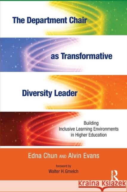 The Department Chair as Transformative Diversity Leader: Building Inclusive Learning Environments in Higher Education Edna Chun Alvin Evans Walter H. Gmelch 9781620362389 Stylus Publishing (VA)