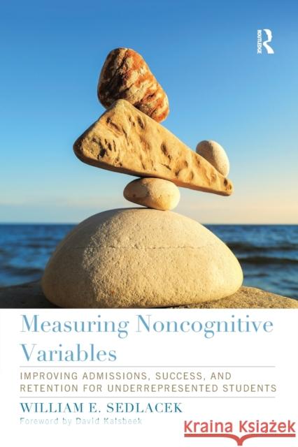 Measuring Noncognitive Variables: Improving Admissions, Success and Retention for Underrepresented Students William Sedlacek 9781620362563