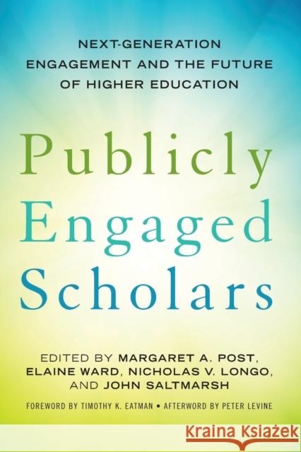 Publicly Engaged Scholars: Next-Generation Engagement and the Future of Higher Education Margaret A. Post Elaine Ward Nicholas V. Longo 9781620362648 Stylus Publishing (VA)