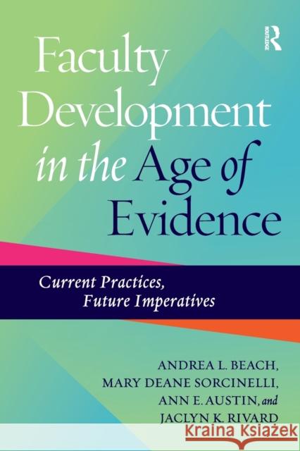 Faculty Development in the Age of Evidence: Current Practices, Future Imperatives Andrea L. Beach Mary Deane Sorcinelli Ann E. Austin 9781620362686