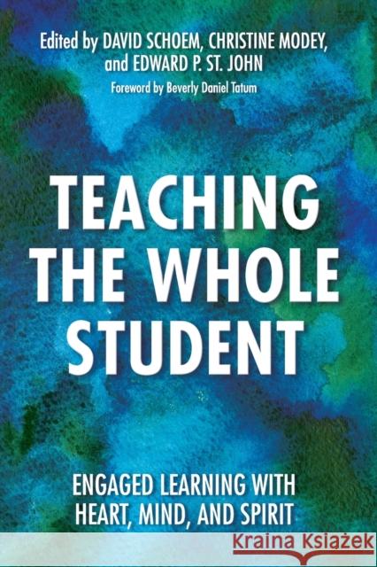 Teaching the Whole Student: Engaged Learning with Heart, Mind, and Spirit David Schoem Christine Modey Edward P. S 9781620363041 Stylus Publishing (VA)
