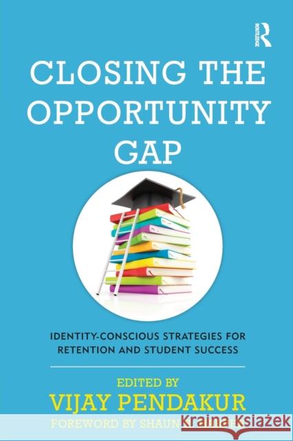 Closing the Opportunity Gap: Identity-Conscious Strategies for Retention and Student Success Vijay Pendakur Shaun R. Harper 9781620363126