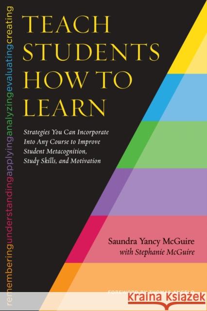 Teach Students How to Learn: Strategies You Can Incorporate Into Any Course to Improve Student Metacognition, Study Skills, and Motivation Saundra Yancy McGuire Stephanie McGuire Thomas Angelo 9781620363157 Stylus Publishing (VA)