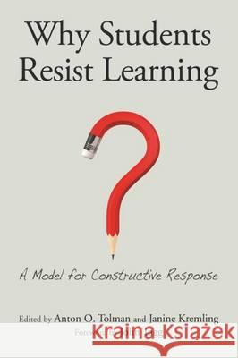 Why Students Resist Learning: A Practical Model for Understanding and Helping Students Anton O. Tolman Janine Kremling 9781620363447