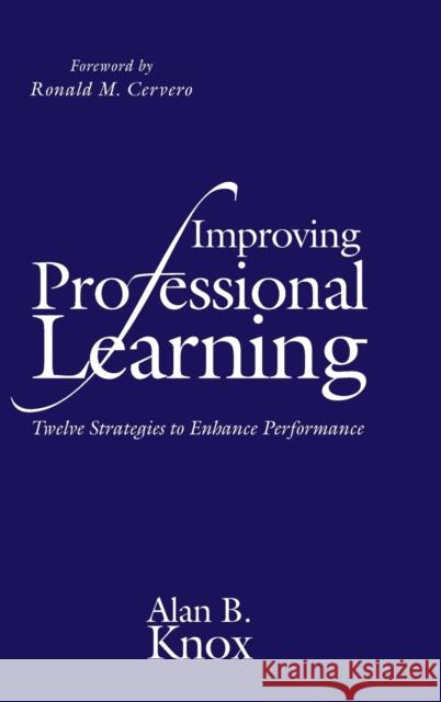 Improving Professional Learning: Twelve Strategies to Enhance Performance Alan B. Knox 9781620363638 Stylus Publishing (VA)