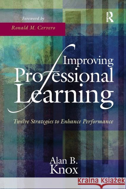 Improving Professional Learning: Twelve Strategies to Enhance Performance Alan B. Knox 9781620363645 Stylus Publishing (VA)