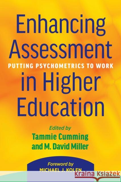Enhancing Assessment in Higher Education: Putting Psychometrics to Work Tammie Cumming M. David Miller Michael J. Kolen 9781620363676