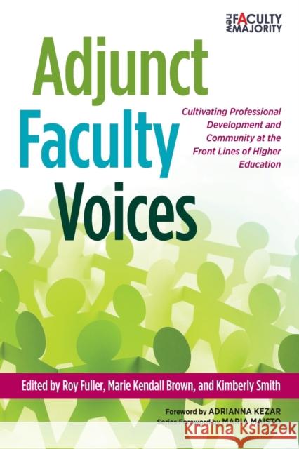 Adjunct Faculty Voices: Cultivating Professional Development and Community at the Front Lines of Higher Education Roy Fuller Marie Kendal Kimberly Smith 9781620363720 Stylus Publishing (VA)