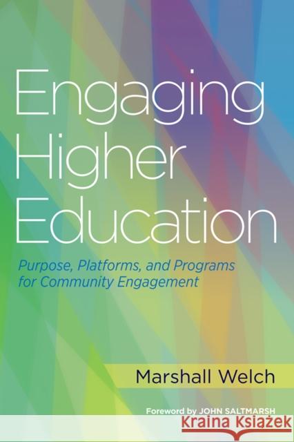 Engaging Higher Education: Purpose, Platforms, and Programs for Community Engagement Marshall Welch John A. Saltmarsh 9781620363836 Stylus Publishing (VA)