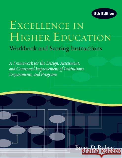 Excellence in Higher Education: Workbook and Scoring Instructions Brent D. Ruben 9781620364000