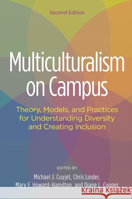 Multiculturalism on Campus: Theory, Models, and Practices for Understanding Diversity and Creating Inclusion Michael J. Cuyjet Mary F. Howard-Hamilton Diane L. Cooper 9781620364161 Stylus Publishing (VA)