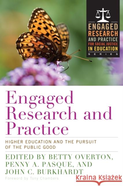 Engaged Research and Practice: Higher Education and the Pursuit of the Public Good Betty Overton-Adkins Penny A. Pasque John C. Burkhardt 9781620364390