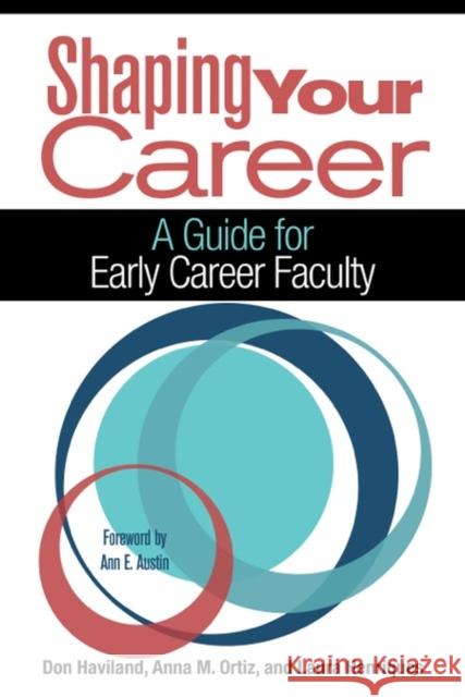 Shaping Your Career: A Guide for Early Career Faculty Don Haviland Anna M. Ortiz Laura Henriques 9781620364437