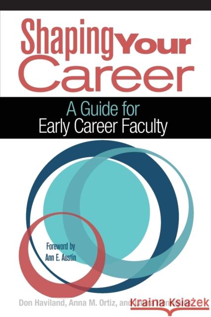 Shaping Your Career: A Guide for Early Career Faculty Don Haviland Anna M. Ortiz Laura Henriques 9781620364444 Stylus Publishing (VA)