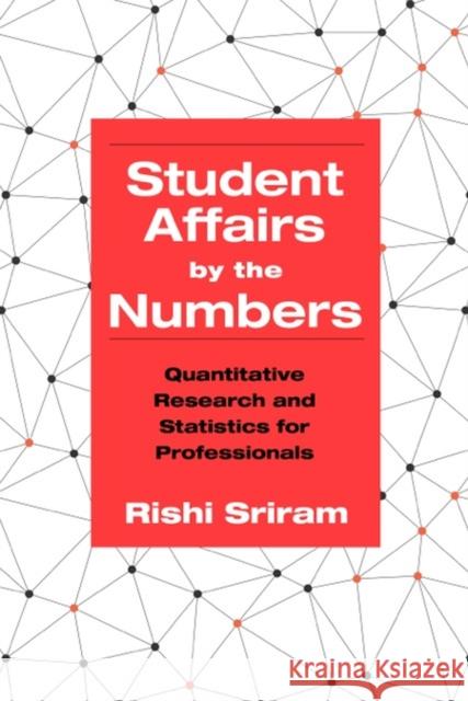 Student Affairs by the Numbers: Quantitative Research and Statistics for Professionals Rishi Sriram 9781620364512 Stylus Publishing (VA)