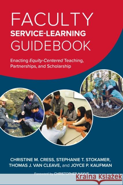 Faculty Service-Learning Guidebook: Enacting Equity-Centered Teaching, Partnerships, and Scholarship Christine M. Cress Stephanie T. Stokamer Thomas J. Va 9781620364833